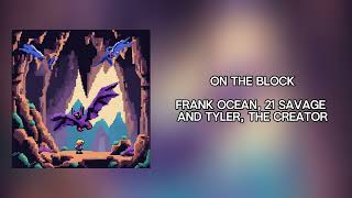 On The Block feat Frank Ocean 21 Savage amp Tyler the Creator [upl. by Arataj360]