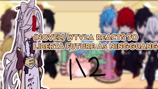 NOVEL WHEN THE VILLAINESS LOVES AGAIN REACT TO LIBERTAS FUTURE AS NINGGUANG 12 [upl. by Nine]