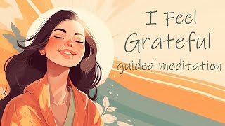 I Choose to Feel Grateful 10 Minute Guided Meditation [upl. by Dorri]