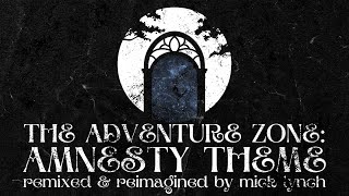 The Adventure Zone Amnesty Theme  Remixed amp Reimagined by Mick Lynch [upl. by Hollerman]