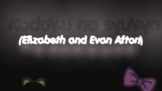 Kodoku no syukyo MEME wit Elizabeth and Evan Afton [upl. by Aro]