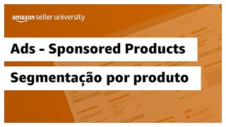 Saiba mais sobre Sponsored Products  Amazon Seller University Brasil [upl. by Duer846]