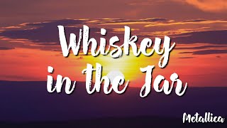 Whiskey in the Jar  Metallica Lyrics [upl. by Wardle770]