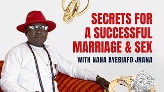 Secrets for a successful marriage and Sex by Nana Ayebiafo Jnana [upl. by Nolat665]