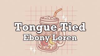 Ebony Loren  Tongue Tied  Lyrics [upl. by Vassaux398]