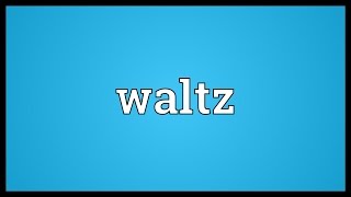 Waltz Meaning [upl. by Haleelahk]