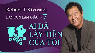 Sách Nói Dạy Con Làm Giàu 7 Ai Đã Lấy Tiền Của Tôi  Chương 1  Robert TKiyosaki [upl. by Theran]