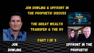 Jon Dowling amp Upfront In The Prophetic Discuss The Great Wealth Transfer amp The RV PART 1 OF 3 [upl. by Sherborn]