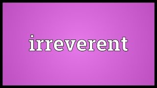 Irreverent Meaning [upl. by Mota]