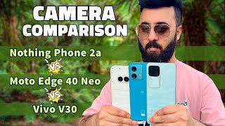 Nothing Phone 2a Camera Test  Nothing Phone 2a vs Moto Edge 40 Neo vs Vivo V30 Camera Comparison [upl. by Euphemia]