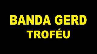 BANDA GERD  TROFÉU [upl. by Tirrag138]