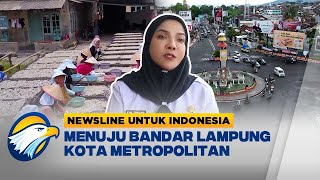 Untuk Indonesia  Menuju Bandar Lampung Kota Metropolitan Newsline [upl. by Rube567]