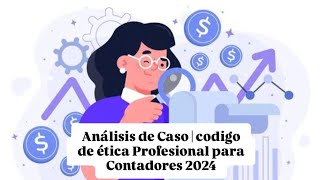 Título Análisis de Caso  Código de etica Profesional para Contadores 📚 [upl. by Dorehs]