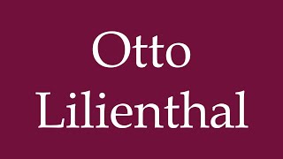 How to Pronounce Otto Lilienthal Correctly in German [upl. by Shawna338]