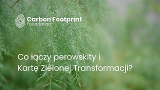 Co łączy perowskity i Kartę Zielonej Transformacji 📗  Carbon Footprint Foundation [upl. by Halilak]