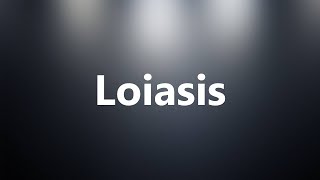 Loiasis  Medical Meaning and Pronunciation [upl. by Aidile]