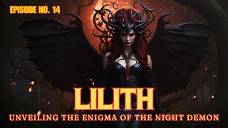 LILITH  Unveiling the Enigma of the NIGHT DEMON [upl. by Ronica]