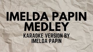 IMELDA PAPIN MEDLEY KARAOKE VERSION POPULARIZED BY IMELDA PAPIN [upl. by Lebiralc]