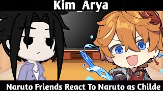 Naruto Friends React To Naruto as Childe  Read Description  KimArya  Naruto [upl. by Erinna]