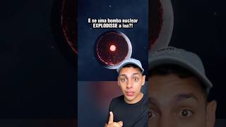 E SE UMA BOMBA NUCLEAR EXPLODISSE a LUA 🤯 curiosidades edusouzzav [upl. by Onilatac]