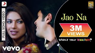 Jao Na Full Video  Whats Your RasheePriyanka ChopraHarmanTarannum Mallik [upl. by Zoes154]