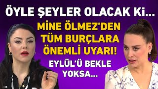 MİNE ÖLMEZ 12 BURÇ YORUMU EYLÜLE KADAR BEKLE YOKSA ÜSTÜNE BASA BASA UYARDI [upl. by Notserc]