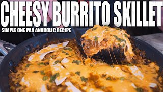 ONE PAN CHEESY BURRITO SKILLET  Simple Anabolic Bodybuilding Skillet Recipe [upl. by Bernita]