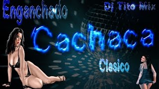 Enganchado Cachaca Clasico  🔥 Dj Tito Mix 🔥 PARTE 1  KACHAKA [upl. by Napra]