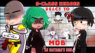 •SClass heroes react to MOB as Saitamas son•OPM x Mob psycho 100 Anime Crossover Read DESC [upl. by Sparke174]