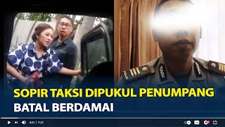 Sopir Taksi Online Dipukul Penumpang di Jaksel Batal Berdamai Dapat Tekanan Saat Buat Laporan [upl. by Papke]