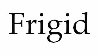 How to Pronounce Frigid [upl. by Nnav]