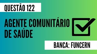 Questão 122  Agente Comunitário de Saúde  Legislação em Saúde  FUNCERN [upl. by Eirased]