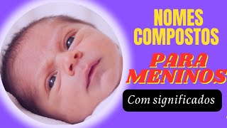 Nomes Compostos Para MeninosCom Significados [upl. by Ahsener]