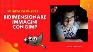 Ridimensionare Immagini con GIMP  Tutorial in diretta  Spiegato Semplice [upl. by Rotow]