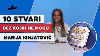 MARIJA IGNJATOVIĆ  10 Stvari bez kojih ne mogu [upl. by Shien]