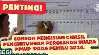 Contoh Pengisian C Hasil Penghitungan Perolehan Suara PPWP pada Pemilu Tahun 2024 [upl. by Nyrtak]