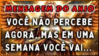 🔴VOCÊ NÃO PERCEBE AGORA MAS EM UMA SEMANA VOCÊ VAI  ✝️💌MENSAGEM DOS ANJOS [upl. by Johny439]