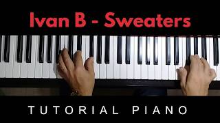 Ivan B  Sweaters TUTORIAL PIANO [upl. by Attenat]