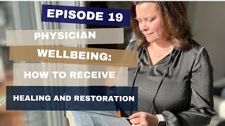 19 Physician Wellbeing How to Receive Your Own Healing and Restoration [upl. by Jeralee]