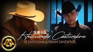 El Fantasma Brian Sandoval  Se Me Esta Haciendo Costumbre Video Oficial [upl. by Chessy]