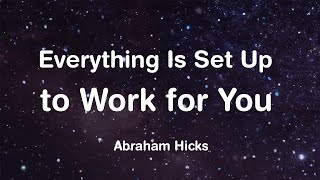 Abraham Hicks  Everything Is Set Up to Work for You Now [upl. by Esertak920]