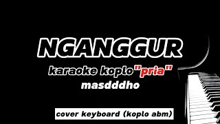 NGANGGUR karaokenada cowok quotmasdddhoquot cover keyboard Abm [upl. by Anitsirt335]