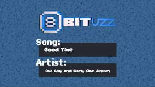 Good Time  Owl City amp Carly Rae Jepsen  8Bit [upl. by Jude173]