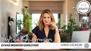 EYVAH MERKÜR GERİLİYOR  5  11 Ağustos Haftalık Burç Yorumları  Hande Kazanova ile Astroloji [upl. by Kasper]