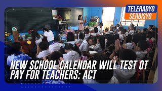 New school calendar will test OT pay for teachers ACT  TeleRadyo Serbisyo [upl. by Mercier]