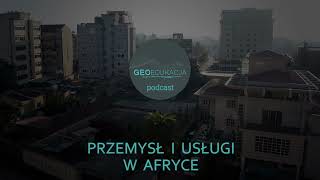 Przemysł i usługi w Afryce  podcast GeoEdukacja klasa 8 SP [upl. by Fosque]