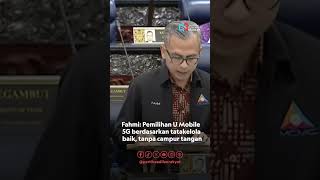 Fahmi Fadzil Pemilihan U Mobile 5G berdasarkan tatakelola baik tanpa campur tangan [upl. by Yerxa]