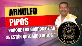 PORQUE LOS GRUPOS DE ESTAN QUEDANDO SOLOS  PADRINO ARNULFO PIPOS  GRUPO CATEDRAL AA [upl. by Lentha]