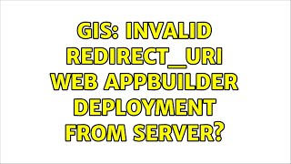 GIS Invalid redirectURI Web AppBuilder Deployment from Server 2 Solutions [upl. by Camey]