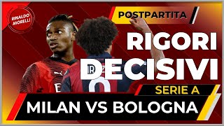 RIGORI SI RIGORI NO MA GIUSTO COSI MILAN Vs BOLOGNA 22 il postpartita [upl. by Rollin164]